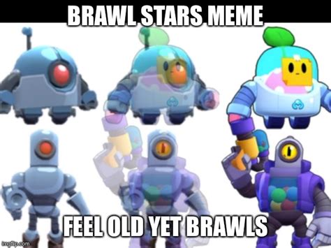 Brawl Stars Robotic Memes Imgflip