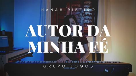 Autor da Minha Fé Grupo Logos Piano cover Hanah Ribeiro YouTube