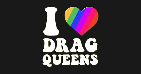 I Love Drag Queens | I Heart Drag Queens | Lover Supporter - Cute Funny