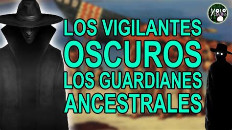 Los Vigilantes Oscuros Los Guardianes Ancestrales Youtube