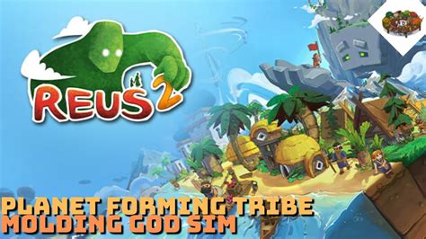 Planet Forming Tribe Molding God Sim Reus 2 YouTube