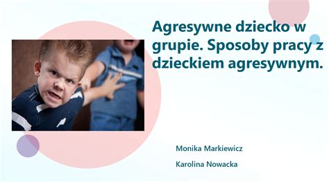 Agresywne Dziecko W Grupie Sposoby Pracy Z Dzieckiem Agresywnym