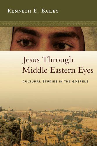 Jesus Through Middle Eastern Eyes: Cultural Studies in the Gospels - Kindle edition by Bailey ...