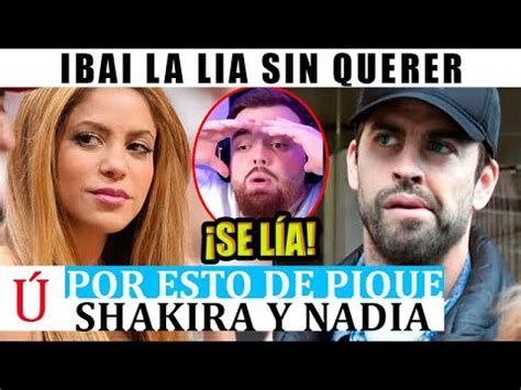 Ibai mete a Piqué en lío al acusarle de ENGAÑAR a Shakira y DELITOS la