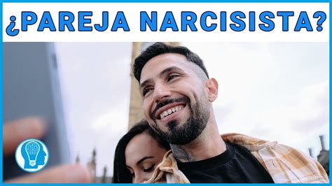 Descubriendo Las Parejas Narcisistas Características Y Cómo Manejarlas