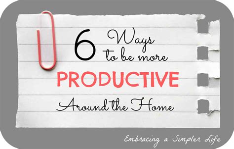 6 Ways To Be More Productive Around The Home Embracing A Simpler Life