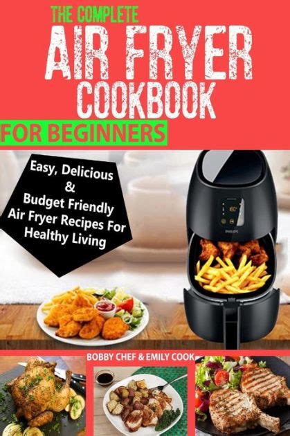 The Complete Air Fryer Cookbook For Beginners Easy Delicious And