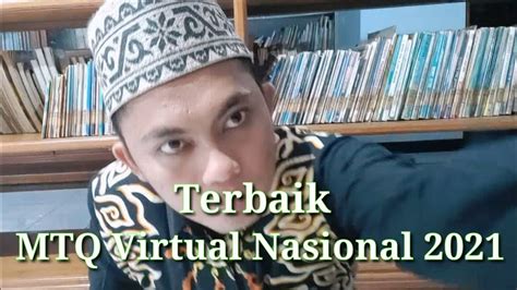 TERBAIK LOMBA MTQ VIRTUAL NASIONAL 2021 Oleh Muhammad Maimun Najich