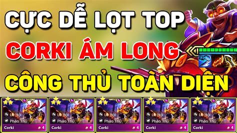 CỰc DỄ LỌt Top VỚi Meta Corki Ám Long CÔng ThỦ ToÀn DiỆn SiÊu Ngon ĐỂ