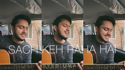 Sach Keh Raha Hai Deewana Rhtdm Unplugged Syed Umar Acordes