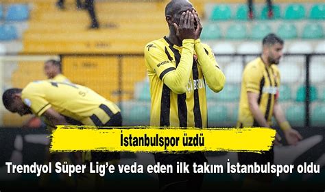 Trendyol S Per Lige Veda Eden Ilk Tak M Stanbulspor Oldu Spor