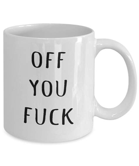 Off You Fuck Fuck Off Mug Fuck Off Gift Fucking Fucker Etsy