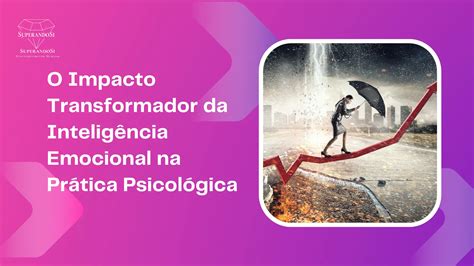 O Impacto Transformador Da Intelig Ncia Emocional Na Pr Tica