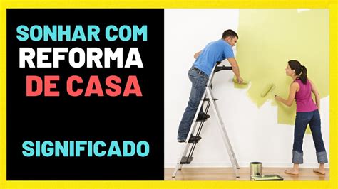 Sonhar Reforma De Casa Descubra O Significado Youtube