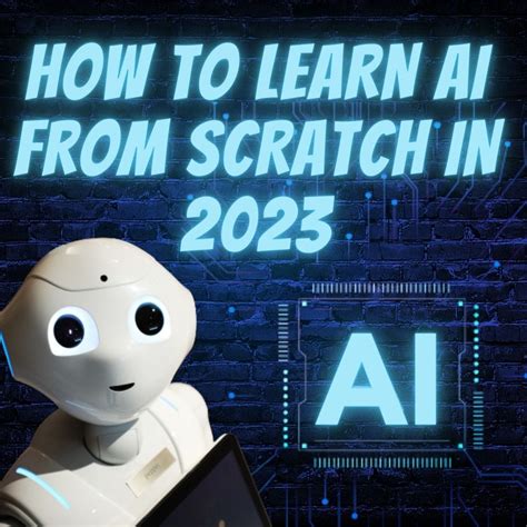 How To Learn Ai From Scratch In 2023 A Step By Step Guide For