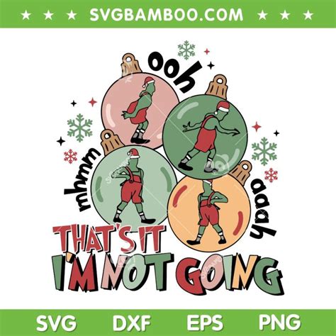 Grinch That S It Im Not Going Ornament Svg Png