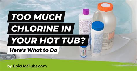 Too Much Chlorine In Hot Tub Here S How To Fix It Quickly