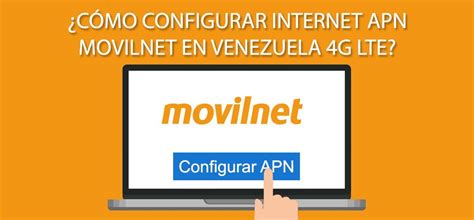 Cómo configurar Internet APN Movilnet en Venezuela 4G LTE