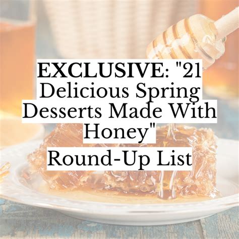 21 Delicious Spring Desserts Made With Honey” Exclusive Round Up List