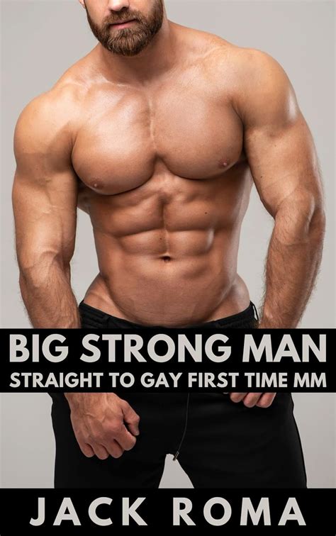 Big Strong Man Straight To Gay First Time MM Kindle Edition By Roma Jack Literature