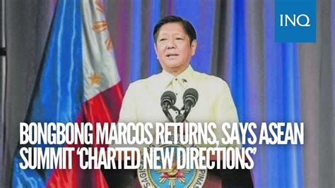 Bongbong Marcos Returns Says Asean Summit Charted New Directions