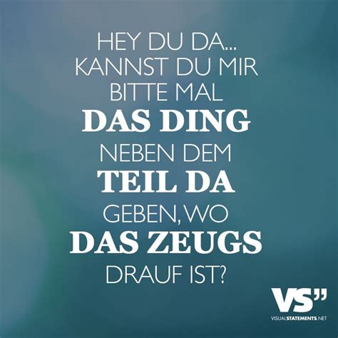 Hey Du Da Kannst Du Mir Bitte Mal Das Ding Neben Dem Teil Da Geben