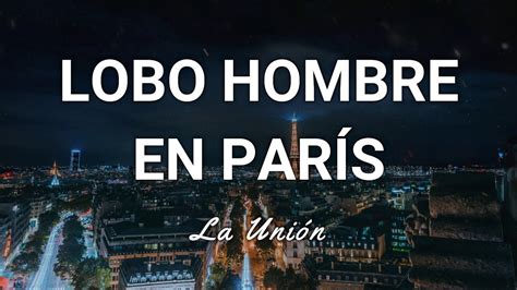 La Unión Lobo Hombre en París Letra YouTube Music