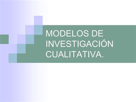 Modelos De Investigacion Cualitativa Ppt