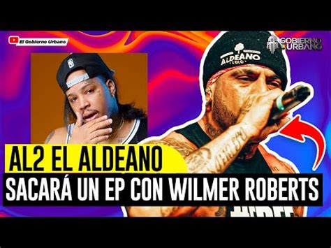 Al El Aldeano Y Wilmer Roberts Sacar N Un Ep Elbraylin Domiplay