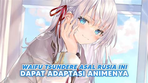 Waifu Tsundere Asal Rusia Ini Dapat Adaptasi Anime YouTube