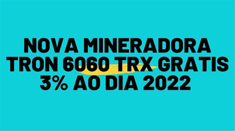 Trx60 Mineradora de Tron 6060 Trx Grátis 3 ao Dia Investimento e