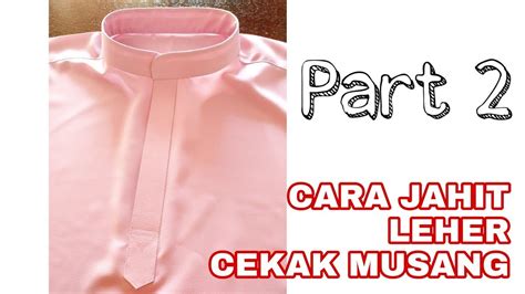 Part 2 Cara Jahit Leher Cekak Musang Baju Melayu Youtube