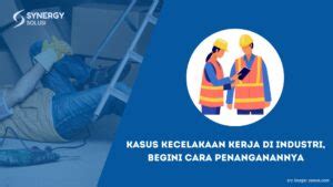 Kasus Kecelakaan Kerja Di Industri Begini Cara Penanganannya Synergy