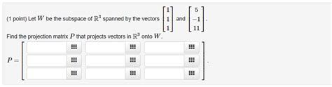 Solved Let W Be The Subspace Of R 3 Spanned By The Vectors Chegg