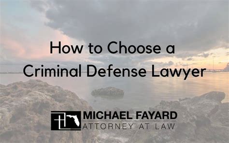 How To Choose A Criminal Defense Lawyer Michael Fayard Attorney At Law