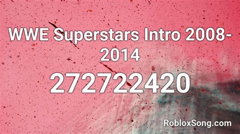 WWE Superstars Intro 2008-2014 Roblox ID - Roblox music codes