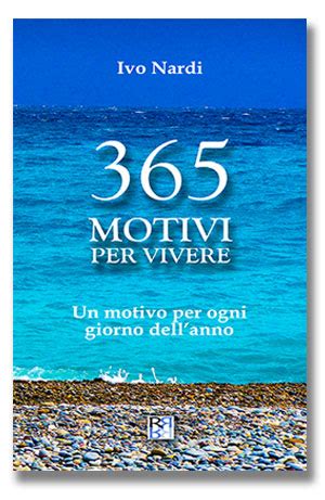 365 MOTIVI PER VIVERE Un Motivo Per Ogni Giorno Dell Anno Ivo Nardi