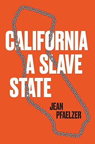 California A Slave State By Jean Pfaelzer