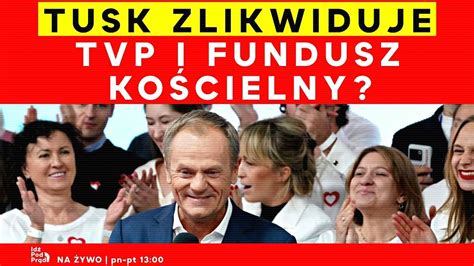 Tusk Zlikwiduje Tvp I Fundusz Ko Cielny Ipp P Cda