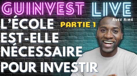 LIVE 1 ALLER à L École IMPACTE t il la volonté d INVESTIR