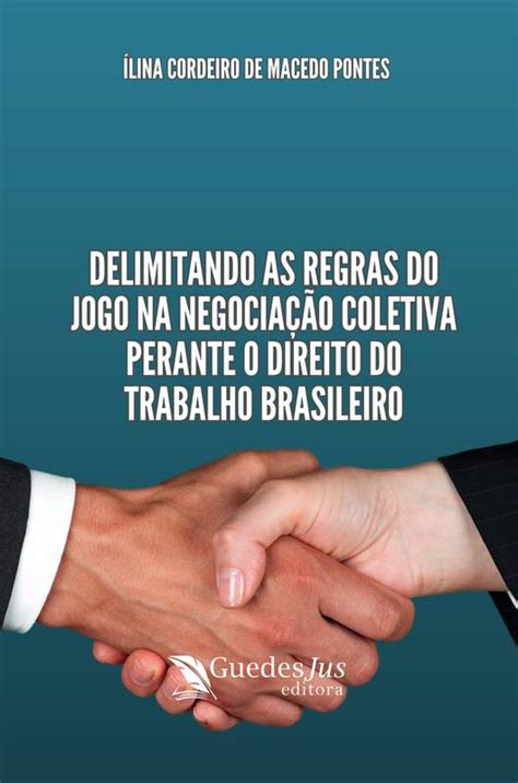 Delimitando as Regras do Jogo na Negociação Coletiva Perante o Direito