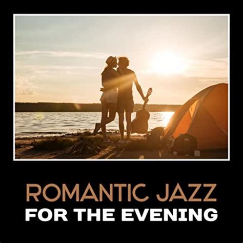 Play Romantic Jazz For The Evening Sexy Smooth Jazz Romantic Dinner