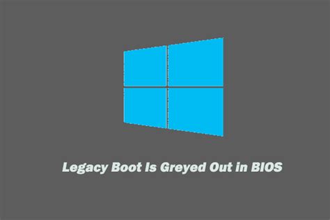 4 Ways To Fix Legacy Boot Is Greyed Out In BIOS Quickly