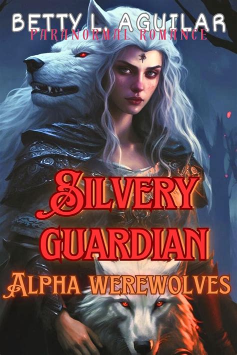 The Silvery Guardian Alpha Werewolves A Rejected Abused Dominant