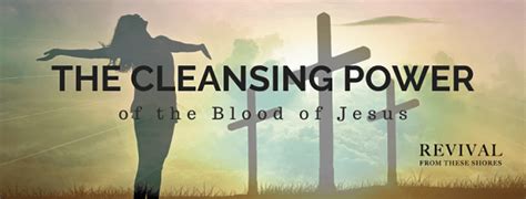 The Cleansing Power Of The Blood Of Jesus From These Shores