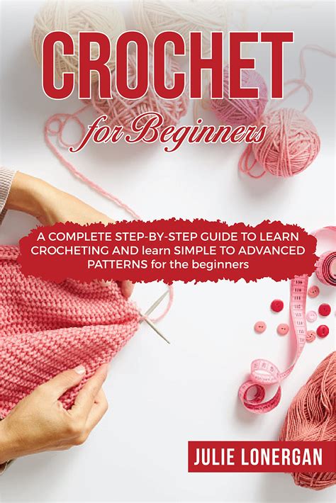 Crochet For Beginners A COMPLETE STEP BY STEP GUIDE TO LEARN