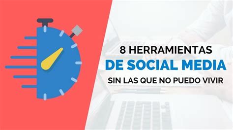 8 Herramientas De Social Media Sin Las Que No Puedo Vivir