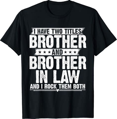 Hot Trending T Shirt With I Have Two Titles Brother And Brother In Law Funny Brother Walmart