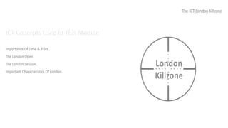 ICT LONDON KILLZONE NOTES Pptx