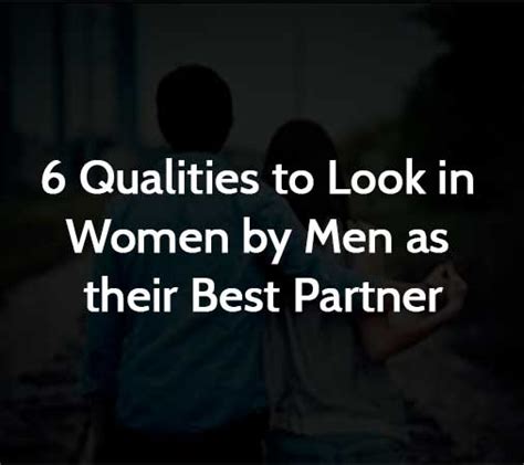 6 Qualities To Look In Women By Men As Their Best Partner